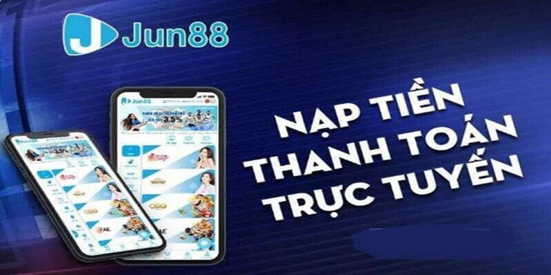 Hướng Dẫn 3 Cách Nạp Tiền Jun88 Siêu Tốc Độ Trong 3 Phút 3 nạp tiền Jun88