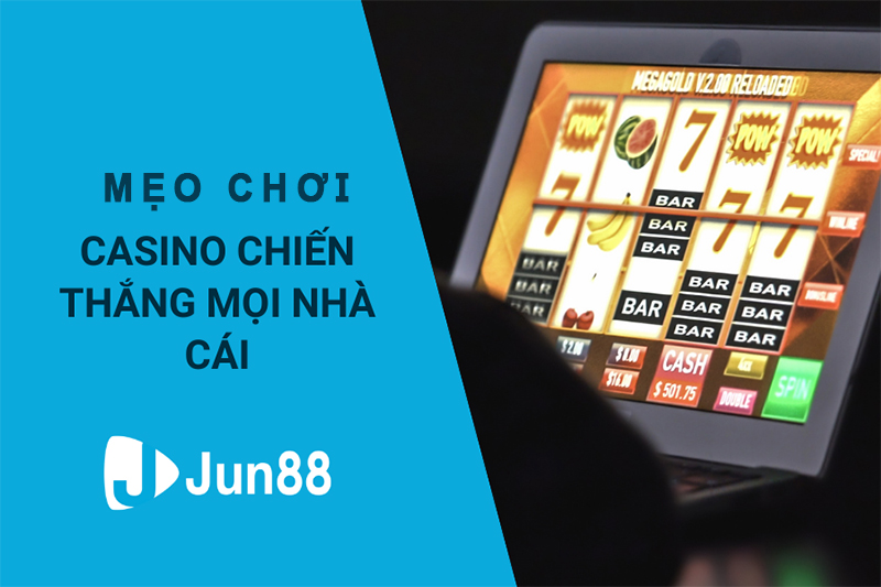Một vài mẹo chơi casino Jun88 hiệu quả từ game thủ Một vài mẹo chơi casino Jun88 hiệu quả từ game thủ