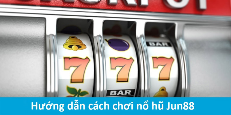 Cập nhật cách chơi game nổ hũ đổi tiền uy tín tại Casino Jun88 4 Game nổ hũ đổi tiền uy tín tại Casino Jun88